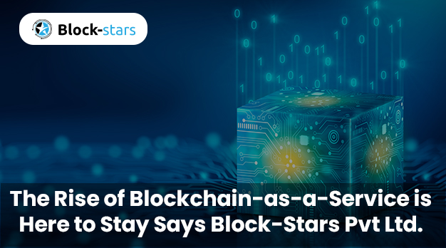 Blockchain-as-a-service is here to stay says Block-stars Pvt. Ltd.